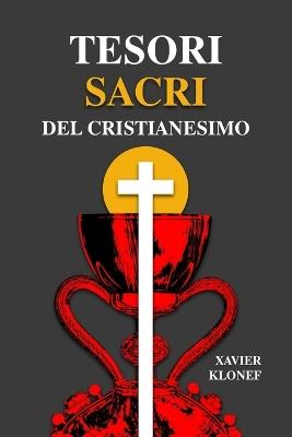 Tesori Sacri del Cristianesimo - Xavier Klonef - cover
