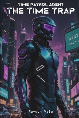 Time Patrol Agent: The Time Trap - Raydon Vale - cover