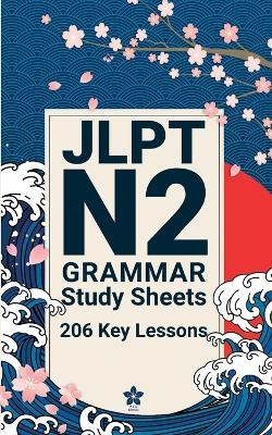 JLPT N2 Grammar Study Sheets: 206 Essential Lessons: Clear, Compact One-Page Grammar Sheets to Master Advanced Japanese and Pass the JLPT N2 - Sakura Edition - cover