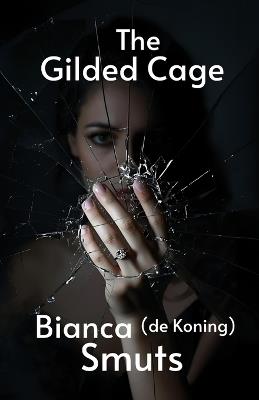 The Gilded Cage - Bianca de Koning Smuts - cover