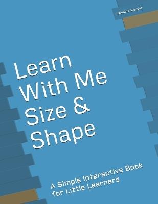 Learn With Me: Size & Shape: A Simple Interactive Book for Little Learners - Nikauris Guerrero - cover