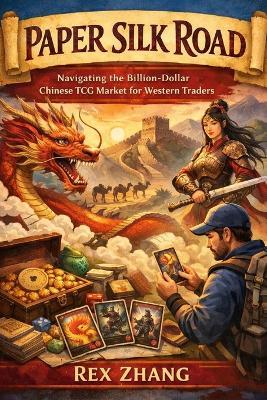 Paper Silk Road: Navigating the Billion-Dollar Chinese TCG Market for Western Traders. - Rex Zhang - cover