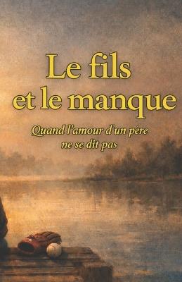 Le fils et le manque: Quand l'amour d'un père ne se dit pas - Julian David - cover