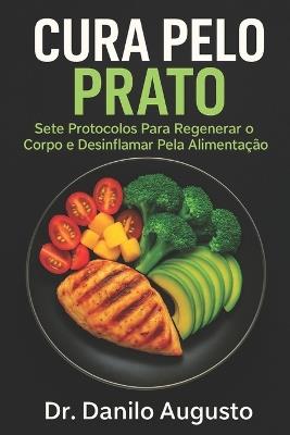 Cura Pelo Prato: Sete Protocolos Para Regenerar o Corpo e Desinflamar Pela Alimentação - Danilo Augusto - cover