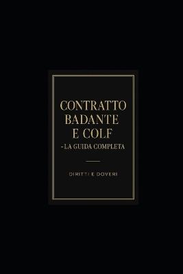 Contratto Badante E Colf - La Guida Completa: Diritti e Doveri nel Lavoro Domestico in Italia - Pensieri Parole - cover