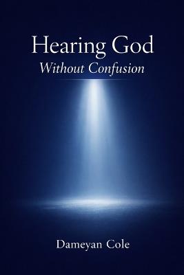 Hearing God Without Confusion - Dameyan Cole - cover