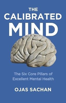 The Calibrated Mind: The Six Core Pillars of Excellent Mental Health - Ojas Sachan - cover