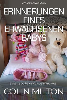 Erinnerungen eines erwachsenen Babys: Eine ABDL-Femdom-Windelgeschichte - Colin Milton - cover