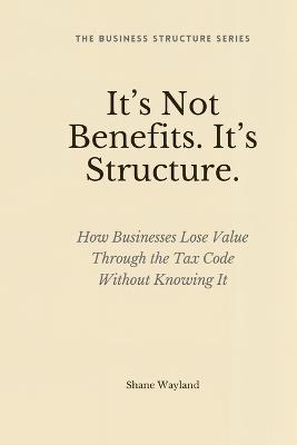 It's Not Benefits, It's Structure - Shane Wayland - cover
