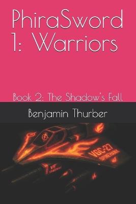 PhiraSword 1: Warriors: Book 2: The Shadow's Fall - Benjamin Thurber - cover