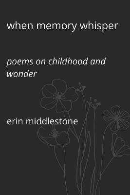 When Memory Whisper: Poems on Childhood and Wonder - Erin Middlestone - cover