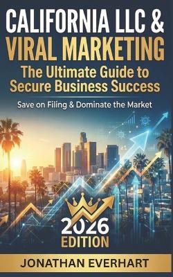 California LLC 2026: Your Ultimate Guide to Secure Business Success NOW - Jonathan Everhart - cover