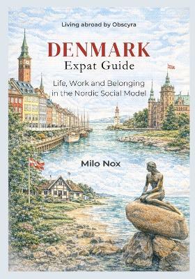 DENMARK Expat Guide: Life, Work and Belonging in the Nordic Social Model - Milo Nox - cover
