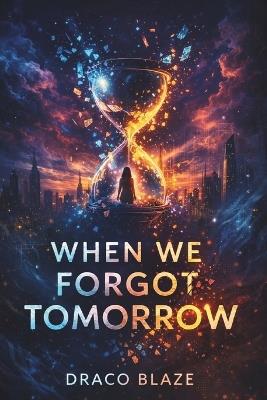 The Day Tomorrow Forgot Us - Draco Blaze - cover