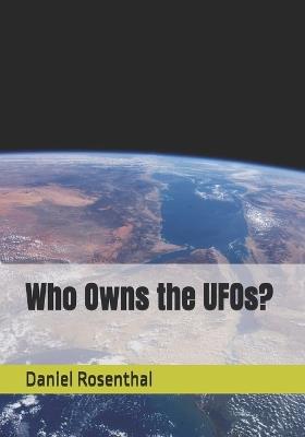 Who Owns the UFOs? - Daniel Rosenthal - cover