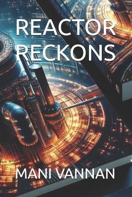Reactor Reckons - Mani Vannan - cover