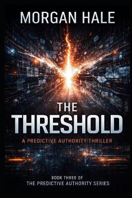 The Threshold: A Predictive Authority Thriller - Morgan Hale - cover