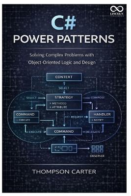 C# Power Patterns: Solving Complex Problems with ObjectOriented Logic and Design - Thompson Carter - cover