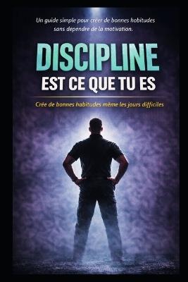 Discipline Est CE Que Tu Es: Crée de Bonnes Habitudes Même Les Jours Difficiles - Dra Kaelen Thorne - cover