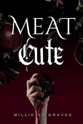 Meat Cute: A dark romance comedy - Millie St Graves - cover