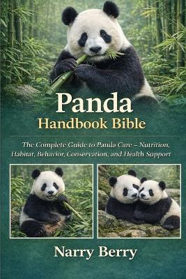 Panda Handbook Bible: The Complete Guide to Panda Care - Nutrition, Habitat, Behavior, Conservation, and Health Support - Narry Berry - cover