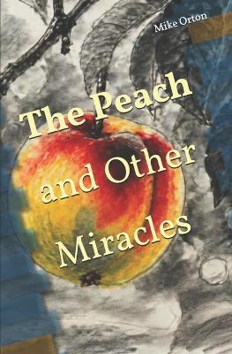 The Peach and Other Miracles - Mike Orton - cover