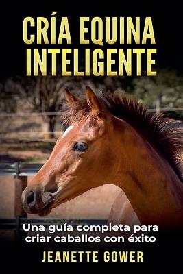 Cria Equinia Inteligente - Jeanette Gower - cover