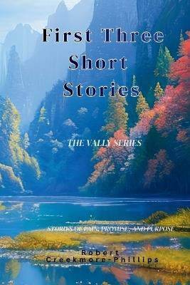 First Three Short Stories: The Valley Series - Robert Creekmore-Phillips - cover