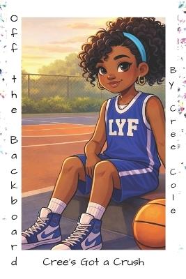 Off the Backboard: Cree's Got a Crush - Cree Cole - cover