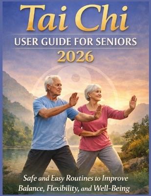 Tai Chi User Guide for Seniors 2026: Safe and Easy Routines to Improve Balance, Flexibility, and Well-Being - David Langston - cover