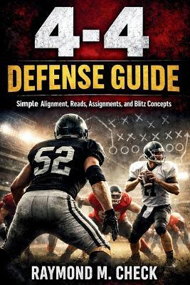 4-4 Defense Guide: Simple alignment reads assignments and blitz concepts - Raymond M Check - cover