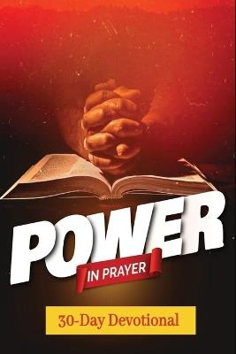 Power In Prayer A 30-Day Devotional: Pairs honest spiritual insight with prayerful response, creating a complete cycle of hearing from God and speaking to Him. - W G Davis - cover