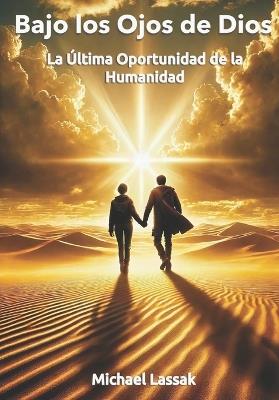 Bajo los Ojos de Dios: La Última Oportunidad de la Humanidad - Michael Lassak - cover