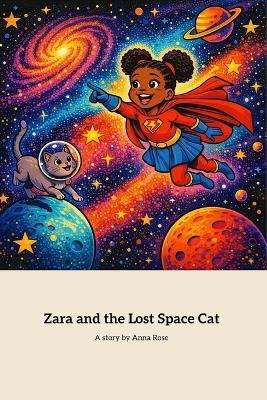 Zara and the Lost Space Cat: A magical Cosmic Adventure to find a lost Cat - Anna Rose - cover
