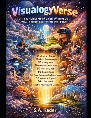 VisualogyVerse: Your Universe of Visual Wisdom and and Visual Thought Experiments of the Future with 450 Visual-Centric Projects - S a Kader - cover