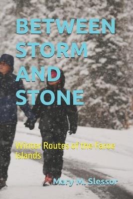 Between Storm and Stone: Winter Routes of the Faroe Islands - Mary M Slessor - cover