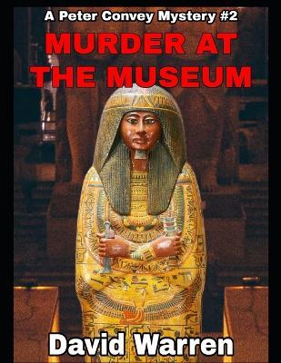 Murder at the Museum: A Peter Convey Mystery #2 - David Warren - cover