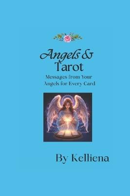Angels & Tarot: Messages from Your Angels for Every Card: Divine Guidance for Love, Career, and Everyday Life - Kelliena Andersen - cover