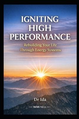 Igniting High Performance: Rebuilding Your Life Through Energy Systems - Ida - cover