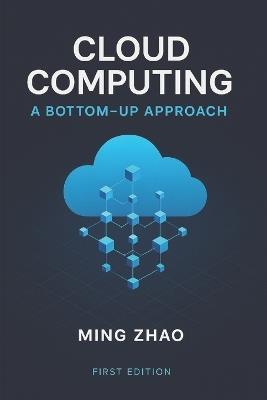 Cloud Computing: A Bottom-up Approach - Ming Zhao - cover