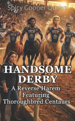 Handsome Derby: A Reverse Harem Featuring Thoroughbred Centaurs - Spicy Gooner Queen - cover