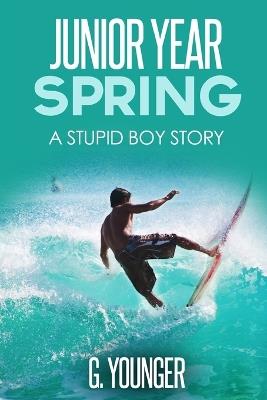 Junior Year - Spring: A Stupid Boy Story - G Younger - cover