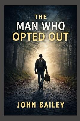 The Man Who Opted Out - John Bailey - cover