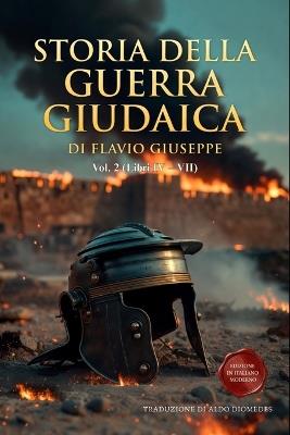 Storia della Guerra Giudaica Volume 2 (Libri IV - VII): Nuova Edizione in Italiano Moderno con Appendici Storiche - Flavio Giuseppe - cover