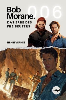 Bob Morane - Das Erbe des Freibeuters: Band 006 - Ein rasanter Action-Thriller über einen verlorenen Schatz und den Kampf ums Überleben - cover