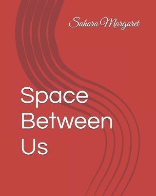 Space Between Us - Sahara Margaret - cover