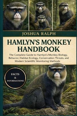 Hamlyn's Monkey Handbook: The Complete Guide to Hamlyn's Monkey Biology, Behavior, Habitat Ecology, Conservation Threats, and Modern Scientific Monitoring Methods - Joshua Ralph - cover