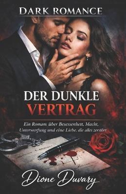 Der Dunkle Vertrag: Ein Roman über Besessenheit, Macht, Unterwerfung und eine Liebe, die alles zerstört (DARK ROMANCE) - Dione Duvary - cover