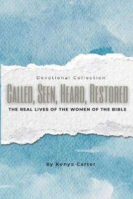 Called, Seen, Heard: The Real Lives of the Women of the Bible - Kenya Carter - cover