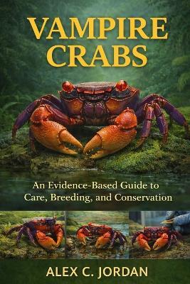 Vampire Crabs: An Evidence-Based Guide to Care, Breeding, and Conservation. - Alex C Jordan - cover